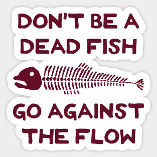 Don't Be A Dead Fish - Go Against The Flow (v12) Sticker